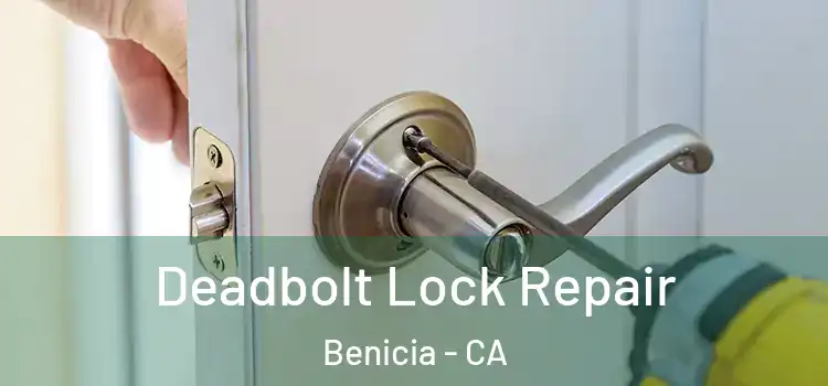 Deadbolt Lock Repair Benicia - CA